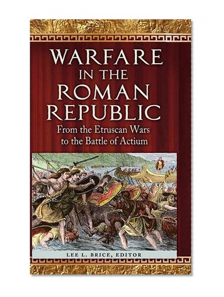 Warfare in the Roman Republic: From the Etruscan Wars to the Battle of Actium