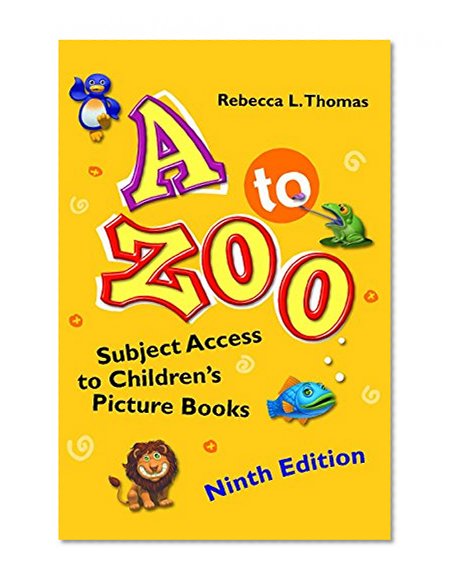 A to Zoo: Subject Access to Children's Picture Books, 9th Edition