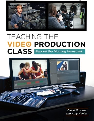 Teaching the Video Production Class: Beyond the Morning Newscast