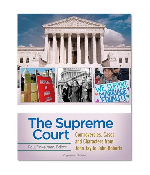 The Supreme Court [4 volumes]: Controversies, Cases, and Characters from John Jay to John Roberts