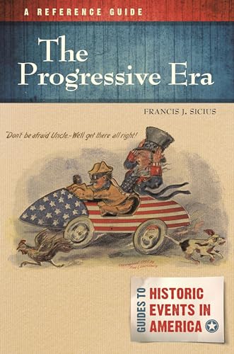 The Progressive Era: A Reference Guide (Guides to Historic Events in America)