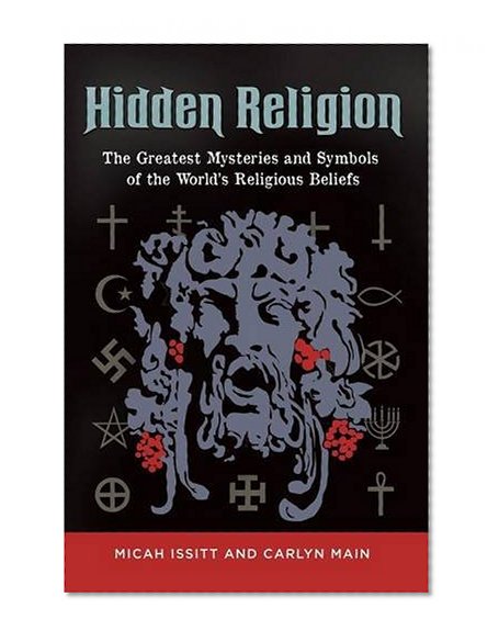 Hidden Religion: The Greatest Mysteries and Symbols of the World's Religious Beliefs