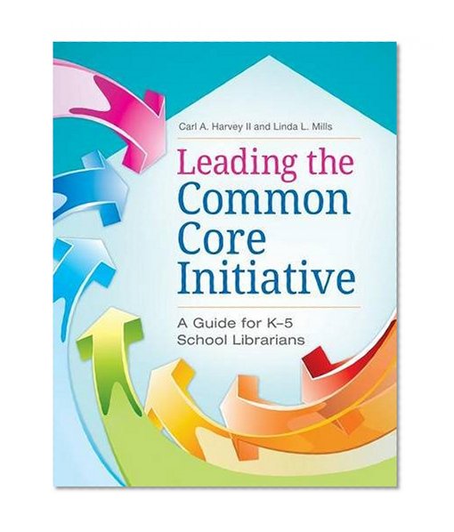 Leading the Common Core Initiative: A Guide for K-5 School Librarians