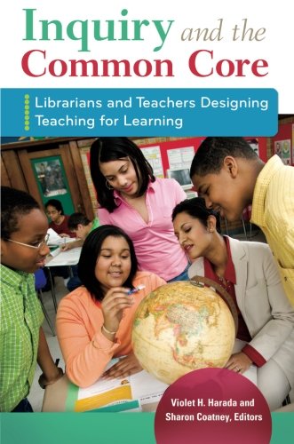 Inquiry and the Common Core: Librarians and Teachers Designing Teaching for Learning