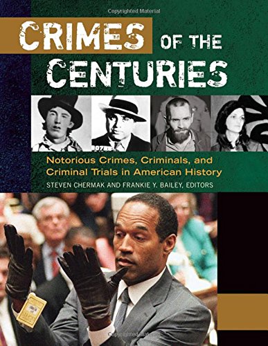 Crimes of the Centuries [3 volumes]: Notorious Crimes, Criminals, and Criminal Trials in American History