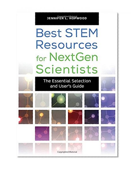 Best STEM Resources for NextGen Scientists: The Essential Selection and User's Guide (Best Books)