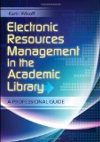 Electronic Resources Management in the Academic Library: A Professional Guide