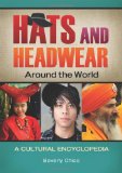 Hats and Headwear around the World: A Cultural Encyclopedia