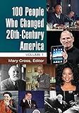 100 People Who Changed 20th-Century America [2 volumes]