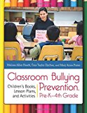 Classroom Bullying Prevention, Pre-Kâ€"4th Grade: Children's Books, Lesson Plans, and Activities