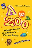 A to Zoo: Subject Access to Children's Picture Books, 9th Edition