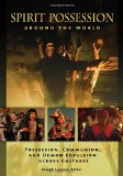 Spirit Possession around the World: Possession, Communion, and Demon Expulsion across Cultures