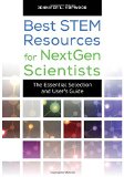 Best STEM Resources for NextGen Scientists: The Essential Selection and User's Guide (Best Books)