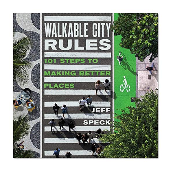 Book Cover Walkable City Rules: 101 Steps to Making Better Places