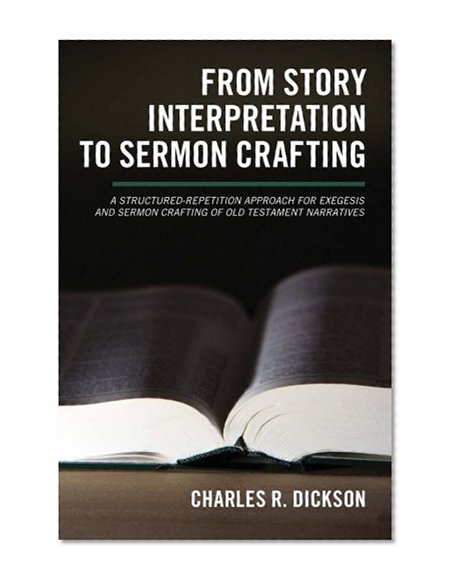 From Story Interpretation to Sermon Crafting: A Structured-Repetition Approach for Exegesis and Sermon Crafting of Old Testament Narratives