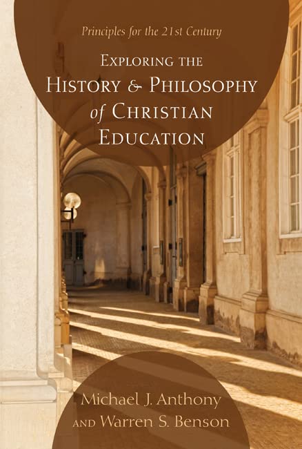 Book Cover Exploring the History and Philosophy of Christian Education: Principles for the 21st Century