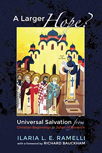 Book Cover A Larger Hope?, Volume 1: Universal Salvation from Christian Beginnings to Julian of Norwich