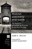Reading Auschwitz with Barth: The Holocaust as Problem and Promise for Barthian Theology (Princeton Theological Monograph)