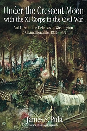 Book Cover Under the Crescent Moon: The Eleventh Corps in the American Civil War, 1862-1864: From the Defenses of Washington to Chancellorsville