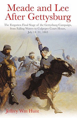 Book Cover Meade and Lee After Gettysburg: The Forgotten Final Stage of the Gettysburg Campaign, from Falling Waters to Culpeper Court House, July 14-31, 1863