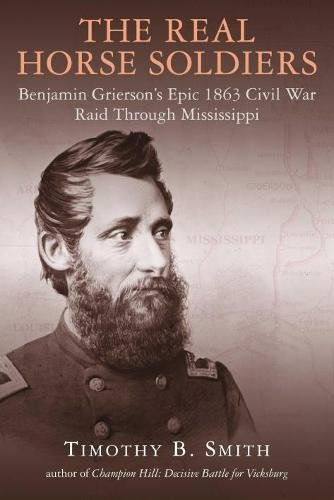 Book Cover The Real Horse Soldiers: Benjamin Grierson’s Epic 1863 Civil War Raid Through Mississippi