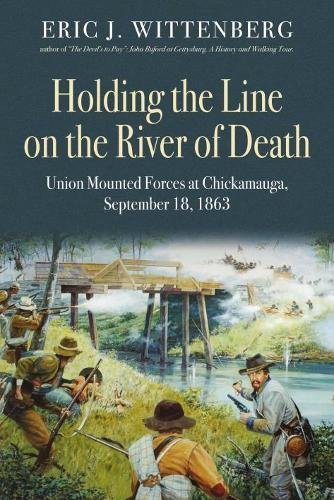 Book Cover Holding the Line on the River of Death: Union Mounted Forces at Chickamauga, September 18, 1863