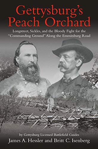Book Cover Gettysburgâ€™s Peach Orchard: Longstreet, Sickles, and the Bloody Fight for the â€œCommanding Groundâ€ Along the Emmitsburg Road
