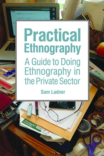 Book Cover Practical Ethnography: A Guide to Doing Ethnography in the Private Sector