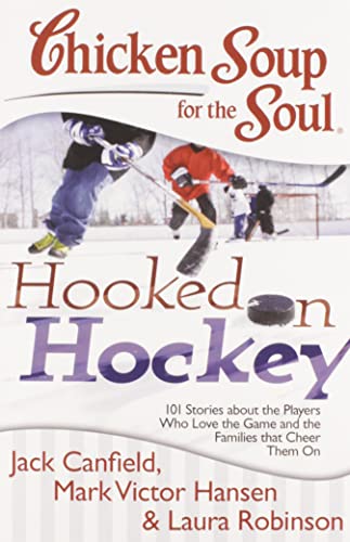 Book Cover Chicken Soup for the Soul: Hooked on Hockey: 101 Stories about the Players Who Love the Game and the Families that Cheer Them On