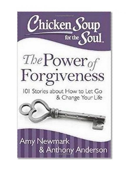 Book Cover Chicken Soup for the Soul: The Power of Forgiveness: 101 Stories about How to Let Go and Change Your Life