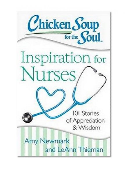Book Cover Chicken Soup for the Soul: Inspiration for Nurses: 101 Stories of Appreciation and Wisdom