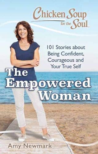Book Cover Chicken Soup for the Soul: The Empowered Woman: 101 Stories about Being Confident, Courageous and Your True Self