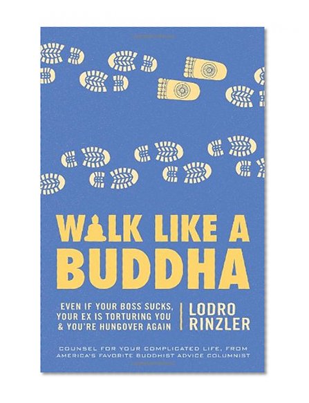 Book Cover Walk Like a Buddha: Even if Your Boss Sucks, Your Ex Is Torturing You, and You're Hungover Again