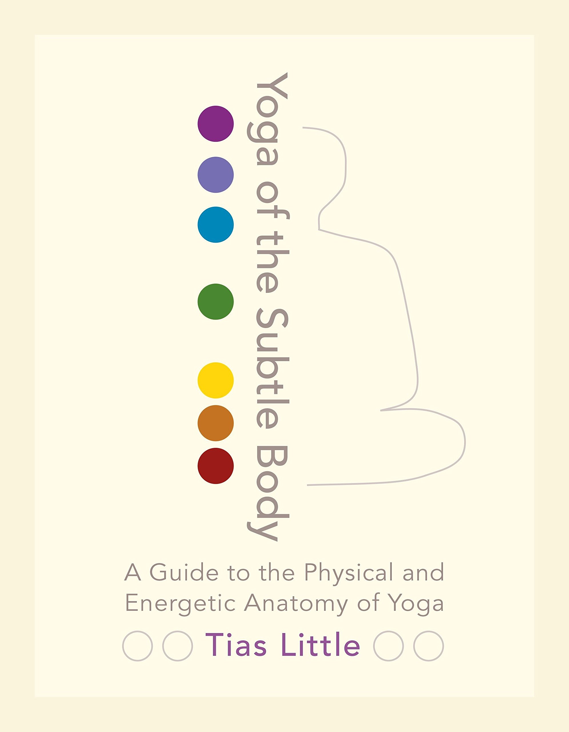 Book Cover Yoga of the Subtle Body: A Guide to the Physical and Energetic Anatomy of Yoga
