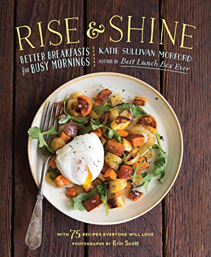 Book Cover Rise and Shine: Better Breakfasts for Busy Mornings