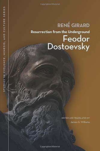 Book Cover Resurrection from the Underground: Feodor Dostoevsky (Studies in Violence, Mimesis, & Culture)