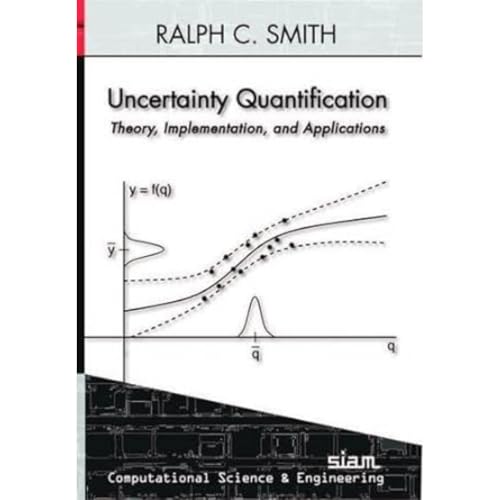Uncertainty Quantification: Theory, Implementation, and Applications (Computational Science and Engineering)