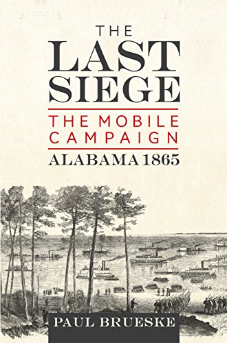 Book Cover The Last Siege: The Mobile Campaign, Alabama 1865