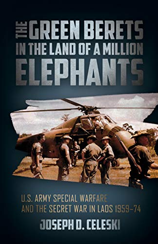 Book Cover The Green Berets in the Land of a Million Elephants: U.S. Army Special Warfare and the Secret War in Laos 1959-74