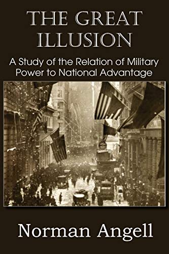 Book Cover The Great Illusion A Study of the Relation of Military Power to National Advantage