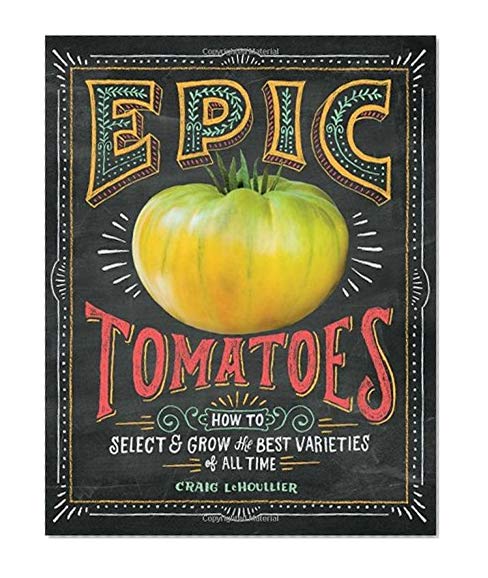 Book Cover Epic Tomatoes: How to Select and Grow the Best Varieties of All Time