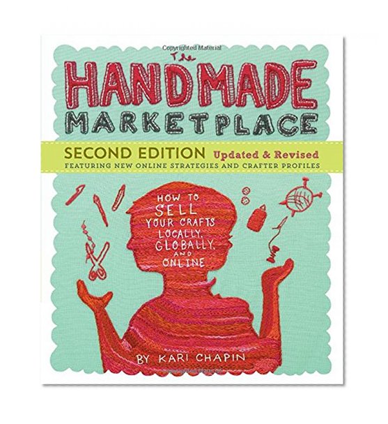 Book Cover The Handmade Marketplace, 2nd Edition: How to Sell Your Crafts Locally, Globally, and Online
