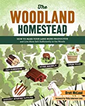 Book Cover The Woodland Homestead: How to Make Your Land More Productive and Live More Self-Sufficiently in the Woods