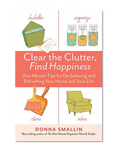 Book Cover Clear the Clutter, Find Happiness: One-Minute Tips for Decluttering and Refreshing Your Home and Your Life