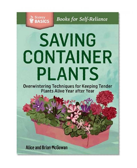Book Cover Saving Container Plants: Overwintering Techniques for Keeping Tender Plants Alive Year after Year. A Storey BASICS® Title