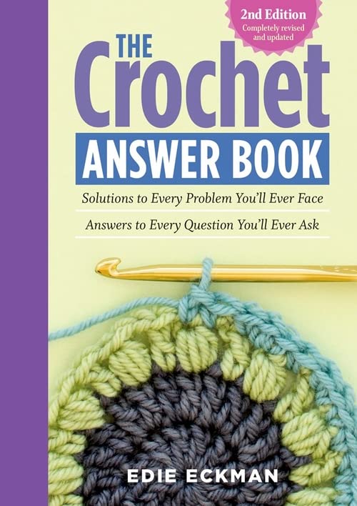 Book Cover The Crochet Answer Book, 2nd Edition: Solutions to Every Problem You’ll Ever Face; Answers to Every Question You’ll Ever Ask