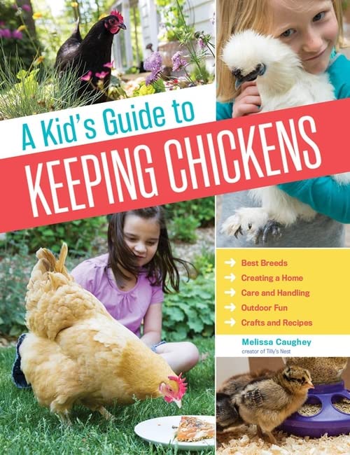 Book Cover A Kid's Guide to Keeping Chickens: Best Breeds, Creating a Home, Care and Handling, Outdoor Fun, Crafts and Treats