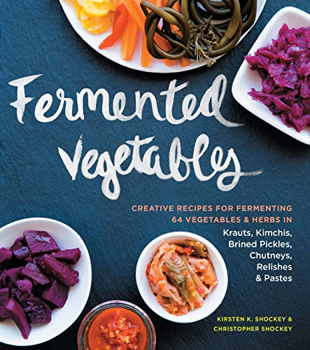 Book Cover Fermented Vegetables: Creative Recipes for Fermenting 64 Vegetables & Herbs in Krauts, Kimchis, Brined Pickles, Chutneys, Relishes & Pastes