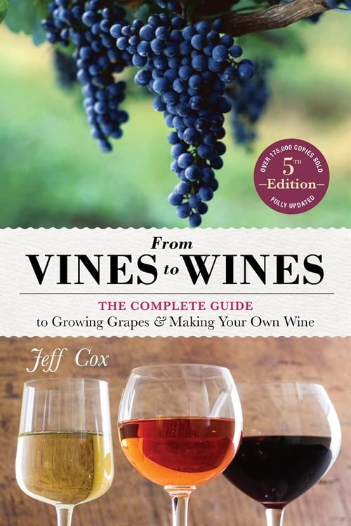 Book Cover From Vines to Wines, 5th Edition: The Complete Guide to Growing Grapes and Making Your Own Wine