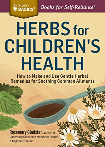 Book Cover Herbs for Children's Health: How to Make and Use Gentle Herbal Remedies for Soothing Common Ailments. A Storey BASICS® Title